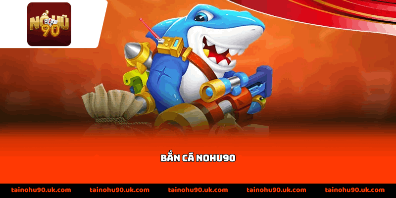 Bắn Cá Nohu90