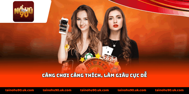 Càng chơi càng thích, làm giàu cực dễ