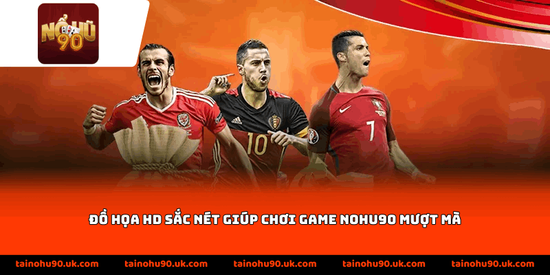Đồ họa HD sắc nét giúp chơi game Nohu90 mượt mà