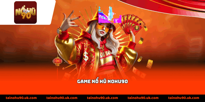 Game nổ hũ Nohu90