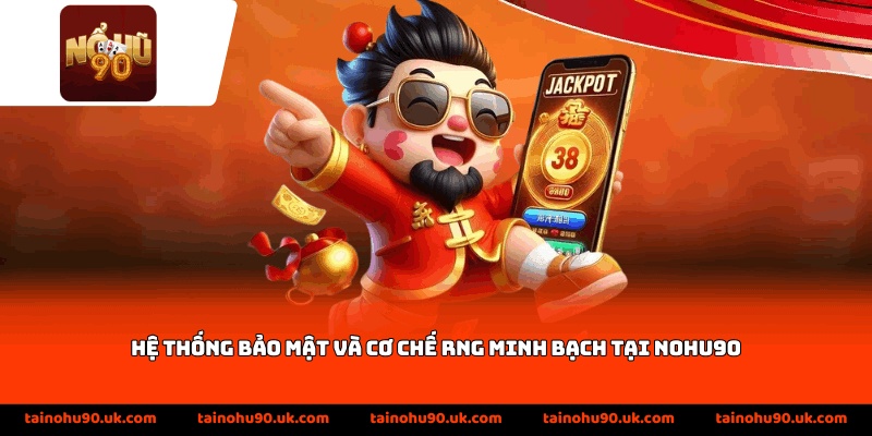 Hệ thống bảo mật và cơ chế RNG minh bạch tại Nohu90