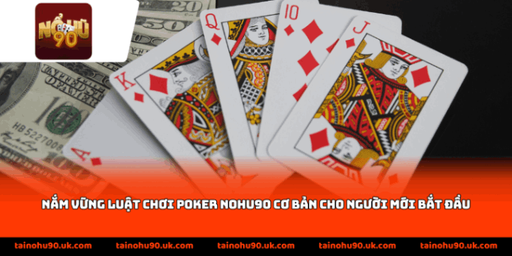 Nắm vững luật chơi Poker Nohu90 cơ bản cho người mới bắt đầu