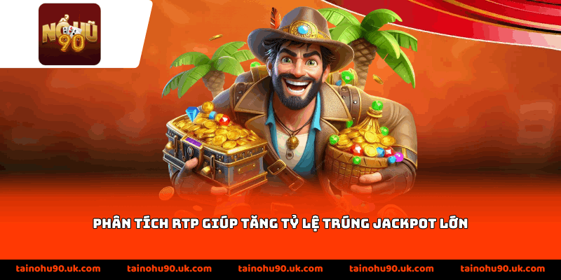Phân tích RTP giúp tăng tỷ lệ trúng jackpot lớn