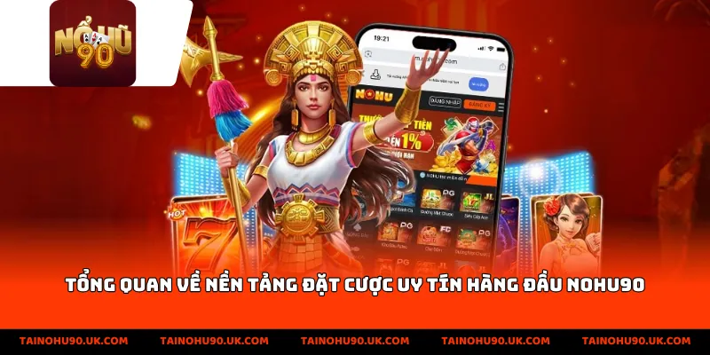 Tổng quan về nền tảng đặt cược uy tín hàng đầu NOHU90