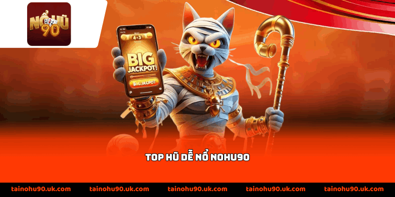 Top Hũ Dễ Nổ Nohu90