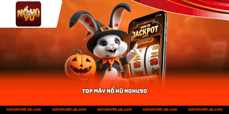 Top Máy Nổ Hũ Nohu90